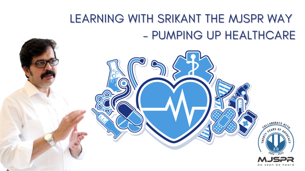 Learning with Srikant the MJSPR way – Pumping up healthcare