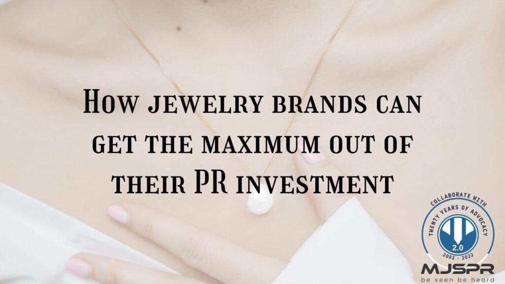 How Jewelry brands can get the maximum out of their PR investment